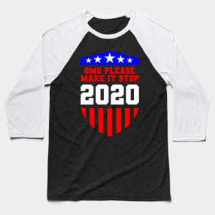 OMG Please Make It Stop 2020 USA Gift Baseball T-Shirt